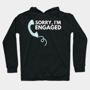 Sorry I'm Engaged - Funny Design Hoodie